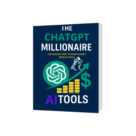 The ChatGPT Millionaire: The Easiest Way to Make Money with AI Tools